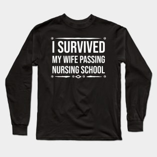 I survived my wife passing nursing school Long Sleeve T-Shirt